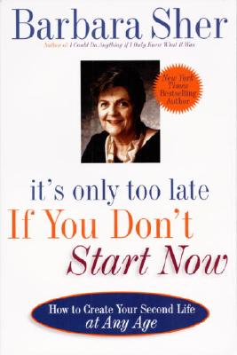 Image for It's Only Too Late If You Don't Start Now: HOW TO CREATE YOUR SECOND LIFE AT ANY AGE