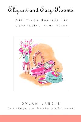 Image for Elegant and Easy Rooms: 250 Trade Secrets for Decorating Your Home