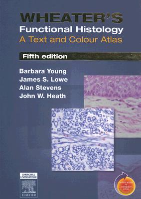 Wheater's Functional Histology: A Text and Colour Atlas, 5th Edition Barbara Young; James S. Lowe; Alan Stevens; John W. Heath and Philip J. Deakin