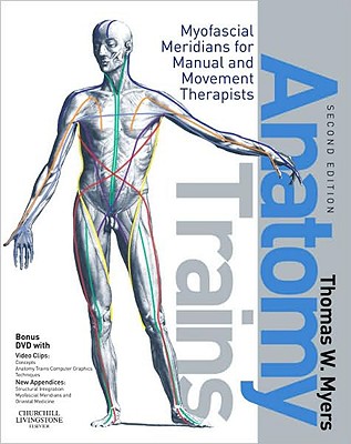 Anatomy Trains: Myofascial Meridians for Manual and Movement Therapists (Second Edition)