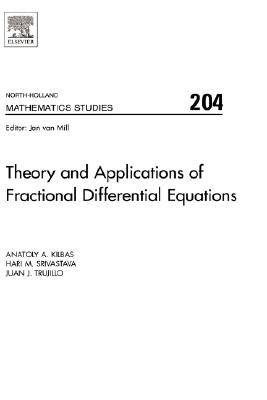 Theory and Applications of Fractional Differential Equations (Volume 204) (North-Holland Mathematics Studies, Volume 204)