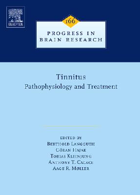 Tinnitus: Pathophysiology and Treatment (Volume 166) (Progress in Brain Research, Volume 166)