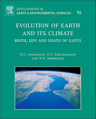 Evolution of Earth and its Climate: Birth, Life and Death of Earth (Volume 10) (Developments in Earth and Environmental Sciences, Volume 10)