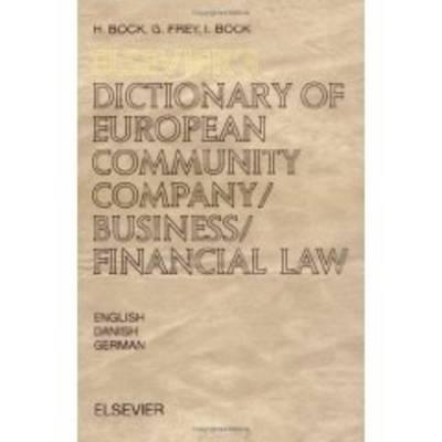 Elsevier's Dictionary of European Community Company/Business/Financial Law: In English, Danish and German [Hardcover] Bock, H.K.; Frey, G. and Bock, I.R.