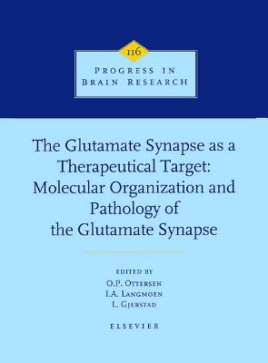 The Glutamate Synapse as a Therapeutical Target: Molecular Organization and Pathology of the Glutamate Synapse [Progress in Brain Research, Volume 116]