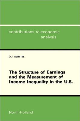 The Structure of Earnings and the Measurement of Income Inequality in the U.S (Volume 184) (Contributions to Economic Analysis, Volume 184)
