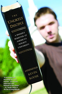 The Unlikely Disciple: A Sinner's Semester at America's Holiest University Roose, Kevin