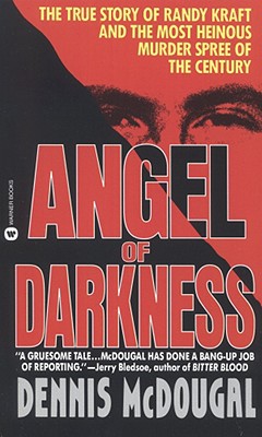 Angel of Darkness: The True Story of Randy Kraft and the Most HeinousMurder Spree