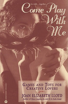 Image for Come Play with Me: Games and Toys for Creative Lovers Lloyd, Joan Elizabeth