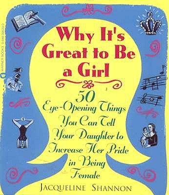 Image for Why It's Great to Be a Girl: 50 Things You Can Tell Your Daughter to Increase Her Pride in Being Female