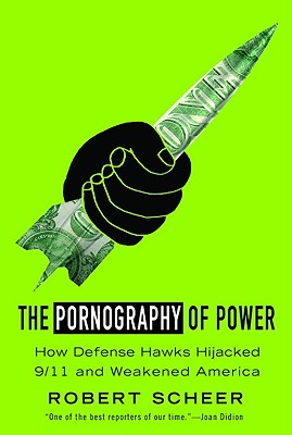 The Pornography of Power: How Defense Hawks Hijacked 9/11 and Weakened America (Inscribed)