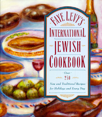 Faye Levy's International Jewish Cookbook: Over 250 new and traditional recipes for holidays and every day