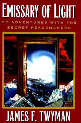 Emissary of Light: My Adventures With the Secret Peacemakers