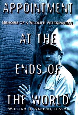 Image for Appointment at the Ends of the World: Memoirs of a Wildlife Veterinarian