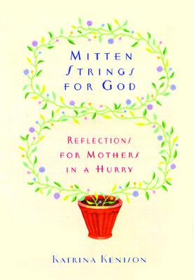 MITTEN STRINGS FOR GOD: REFLECTIONS FOR MOTHERS IN A HURRY