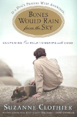 Bones Would Rain from the Sky: Deepening Our Relationships with Dogs