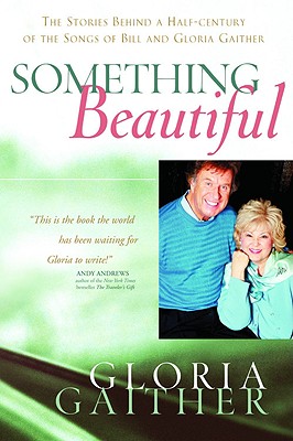 Image for Something Beautiful: The Stories Behind a Half-century of the Songs of Bill and Gloria Gaither (Faithwords)