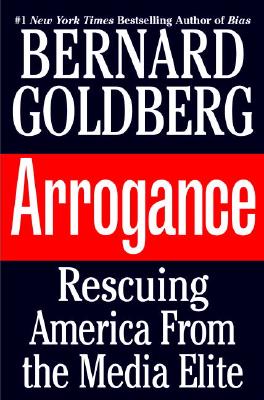 Image for Arrogance: Rescuing America from the Media Elite