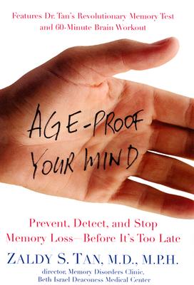 Age-Proof Your Mind: Detect, Delay, and Prevent Memory Loss--Before It's Too Late