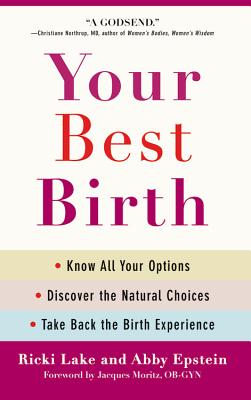 Image for Your Best Birth: Know All Your Options, Discover the Natural Choices, and Take Back the Birth Experience Your Best Birth: Know All Your Options, Discover the Natural Choices, and Take Back the Birth Experience
