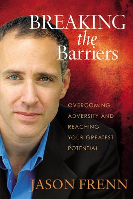 Breaking the Barriers: Overcoming Adversity and Reaching Your Greatest Potential