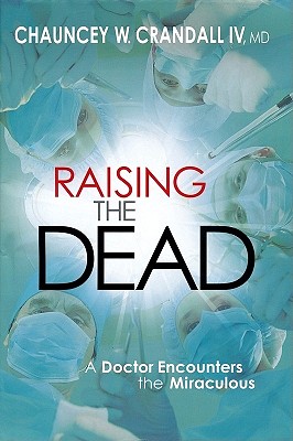 Image for Raising the Dead: A Doctor Encounters the Miraculous