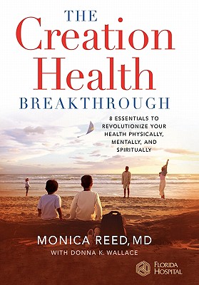 The Creation Health Breakthrough: 8 Essentials to Revolutionize Your Health Physically, Mentally, and Spiritually