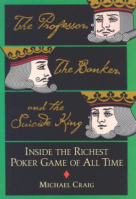 The Professor, The Banker, And The Suicide King: Inside The Richest Poker Game Of All Time