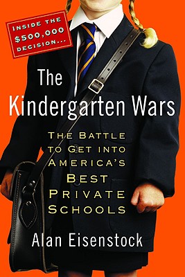 Kindergarten Wars: The Battle to Get Into America's Best Private Schools