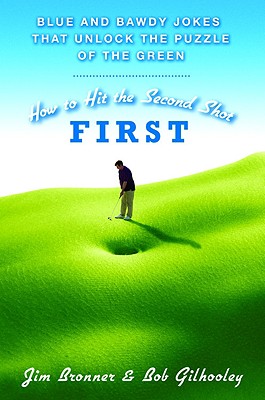 Image for How to Hit the Second Shot First: Blue and Bawdy Jokes That Unlock the Puzzle of the Green How to Hit the Second Shot First: Blue and Bawdy Jokes That Unlock the Puzzle of the Green