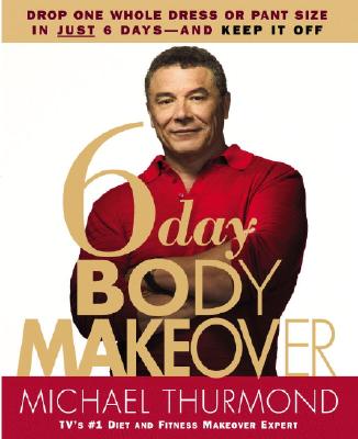 Image for 6-Day Body Makeover: Drop One Whole Dress or Pant Size in Just 6 Days--and Keep It Off
