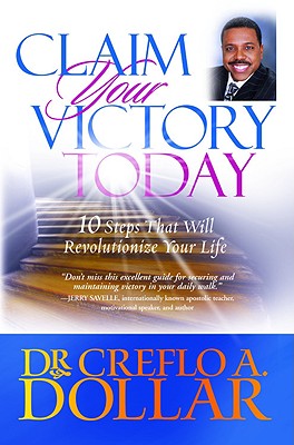 Claim Your Victory Today: 10 Steps That Will Revolutionize Your Life