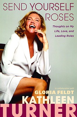 Send Yourself Roses: Thoughts on My Life, Love, and Leading Roles