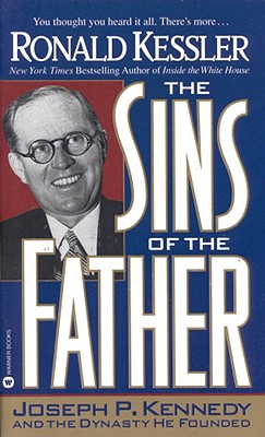 Sins of the Father: Joseph P. Kennedy and the Dynasty He Founded