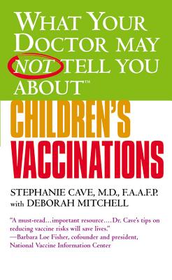 What Your Doctor May Not Tell You About(TM) Children's Vaccinations