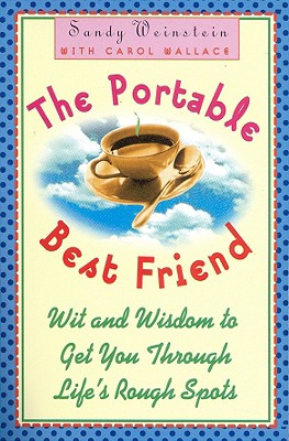 The Portable Best Friend: Wit and Wisdom to Get You Through Life's Rough Spots