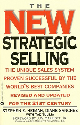 The New Strategic Selling: The Unique Sales System Proven Successful by the World's Best Companies, Revised and Updated for the 21st Century