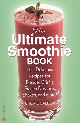 Image for The Ultimate Smoothie Book: 101 Delicious Recipes for Blender Drinks, Frozen Desserts, Shakes, and More!
