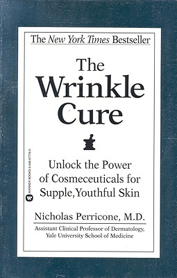 The Wrinkle Cure: Unlock the Power of Cosmeceuticals for Supple, Youthful Skin Perricone M D, Dr Nicholas