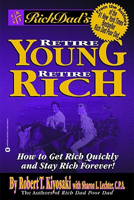Image for Rich Dad's Retire Young, Retire Rich: How to Get Rich Quickly and Stay Rich Forever!