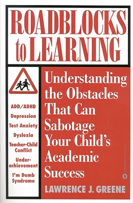 Image for Roadblocks to Learning: Understanding the Obstacles That Can Sabotage Your Child's Academic Success
