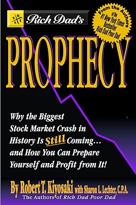 Rich Dad's Prophecy: Why The Biggest Stock Market Crash in History is Still Coming.and How You Can Prepare Yourself and Profit From It!
