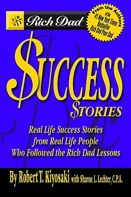 Image for Rich Dad's Success Stories: Real Life Success Stories from Real Life People Who Followed the Rich Dad Lessons