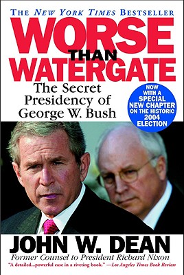 Worse Than Watergate: The Secret Presidency of George W. Bush