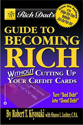 Rich Dads Guide to Becoming Rich Without Cutting Up Your Credit Cards