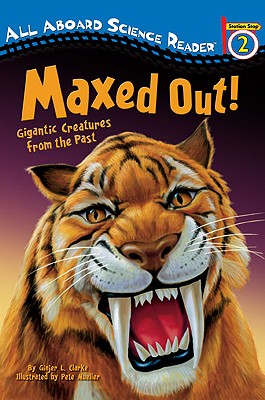 Image for Maxed Out!: Gigantic Creatures from the Past (Penguin Young Readers, Level 3) Maxed Out!: Gigantic Creatures from the Past (Penguin Young Readers, Level 3)