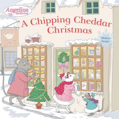 A Chipping Cheddar Christmas (Angelina Ballerina)