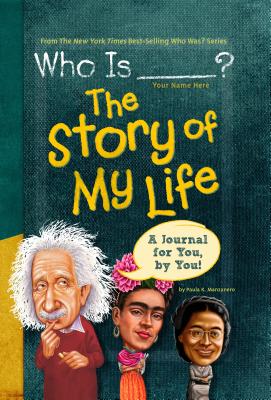Who Is (Your Name Here): The Story of My Life: A Journal for You, by You (Who Was)