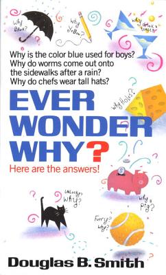 Ever Wonder Why: Here Are the Answers!