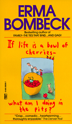 If Life Is a Bowl of Cherries, What Am I Doing in the Pits
